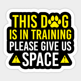 This dog Is In Training Please Give Us Space - Dog Training Quote Gift For Dog Owner Sticker